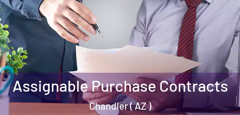  Assignable Purchase Contracts Chandler ( AZ )
