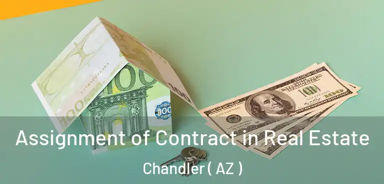  Assignment of Contract in Real Estate Chandler ( AZ )