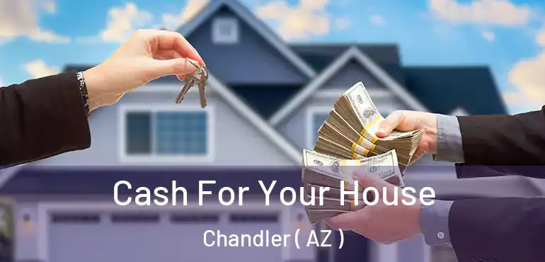  Cash For Your House Chandler ( AZ )