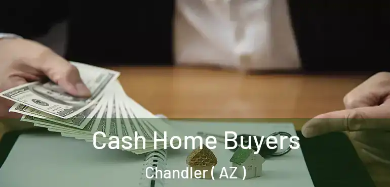  Cash Home Buyers Chandler ( AZ )