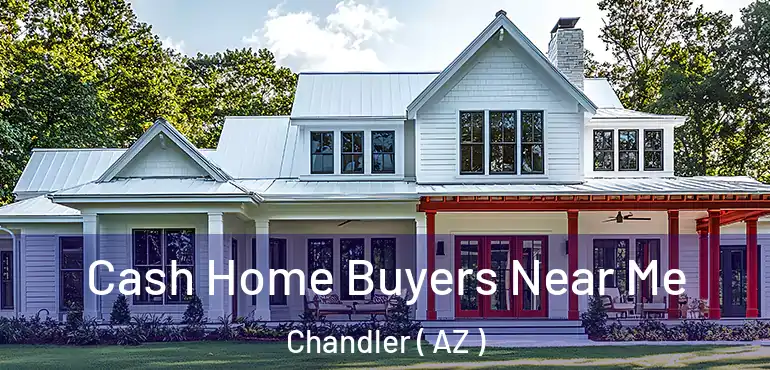  Cash Home Buyers Near Me Chandler ( AZ )
