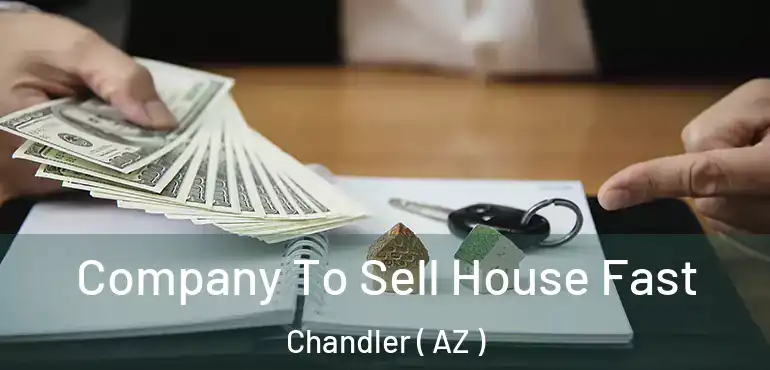  Company To Sell House Fast Chandler ( AZ )