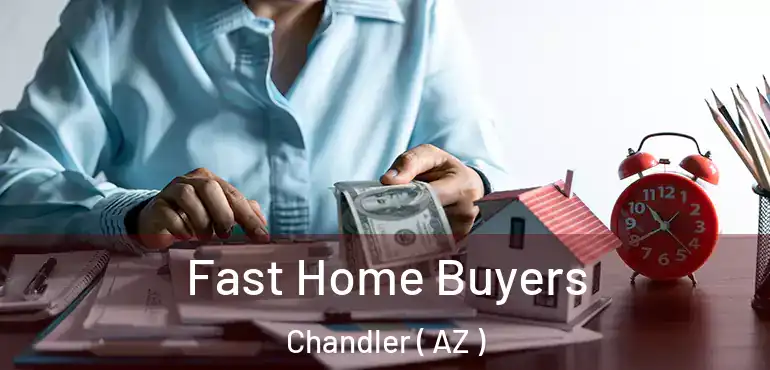  Fast Home Buyers Chandler ( AZ )