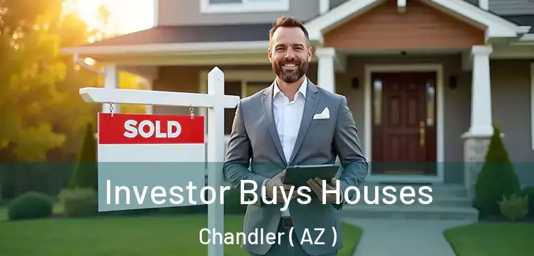  Investor Buys Houses Chandler ( AZ )