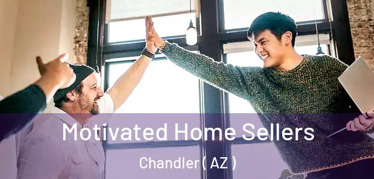  Motivated Home Sellers Chandler ( AZ )