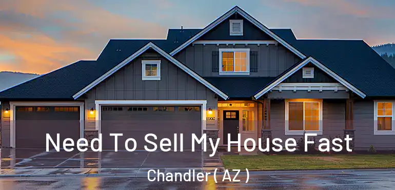  Need To Sell My House Fast Chandler ( AZ )