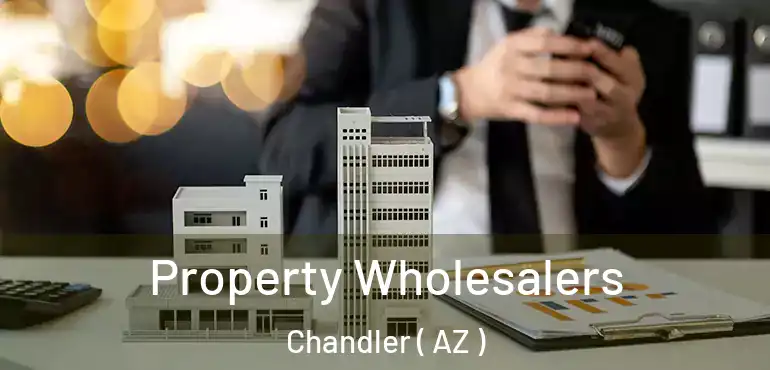  Property Wholesalers Chandler ( AZ )