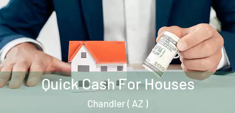  Quick Cash For Houses Chandler ( AZ )