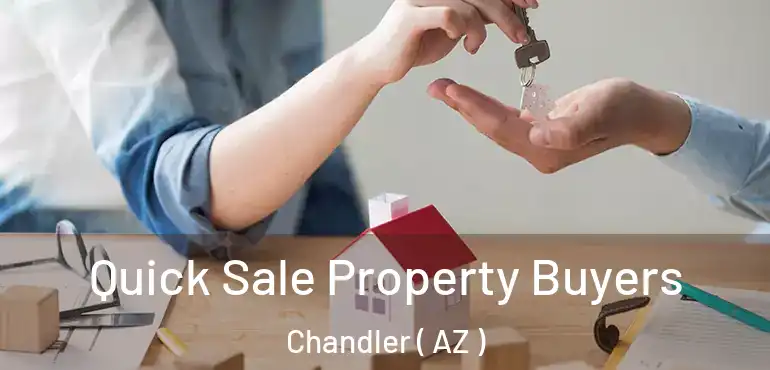  Quick Sale Property Buyers Chandler ( AZ )