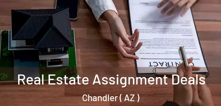  Real Estate Assignment Deals Chandler ( AZ )