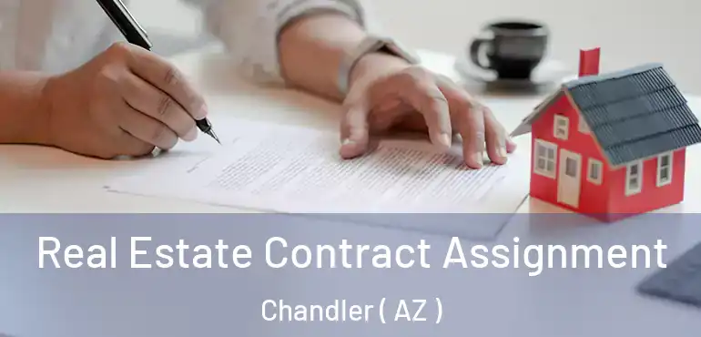  Real Estate Contract Assignment Chandler ( AZ )