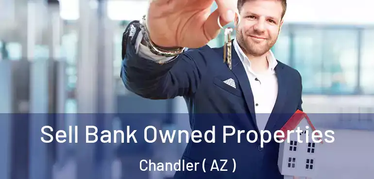  Sell Bank Owned Properties Chandler ( AZ )