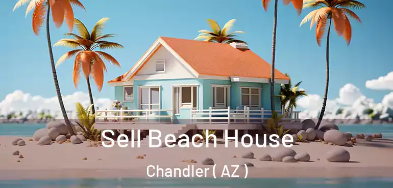  Sell Beach House Chandler ( AZ )