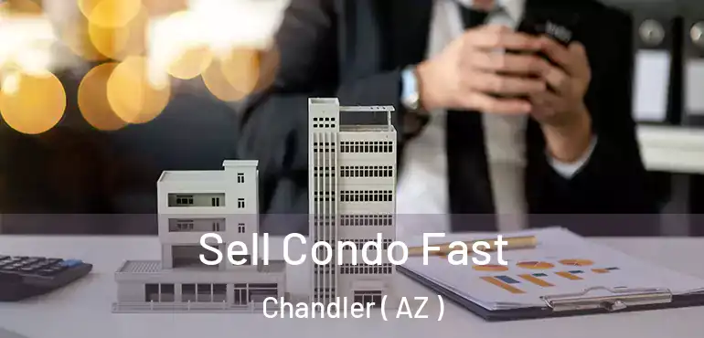  Sell Condo Fast Chandler ( AZ )