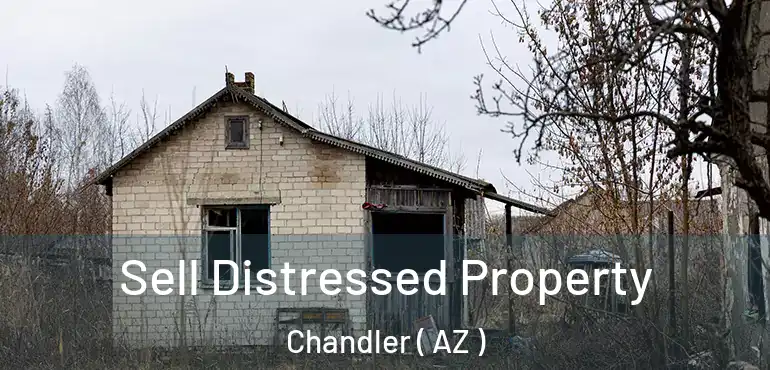  Sell Distressed Property Chandler ( AZ )