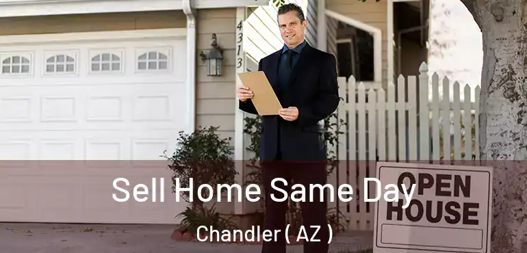 Sell Home Same Day Chandler ( AZ )