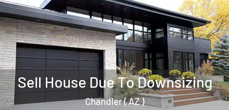  Sell House Due To Downsizing Chandler ( AZ )