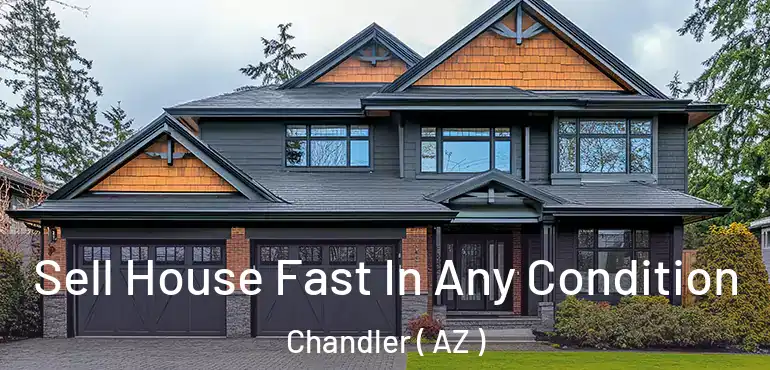  Sell House Fast In Any Condition Chandler ( AZ )