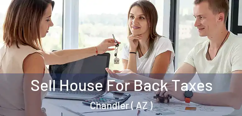  Sell House For Back Taxes Chandler ( AZ )