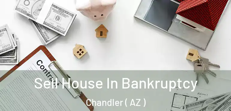  Sell House In Bankruptcy Chandler ( AZ )