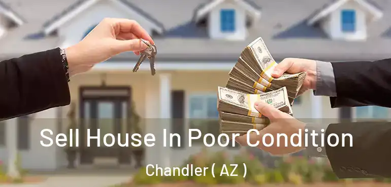  Sell House In Poor Condition Chandler ( AZ )