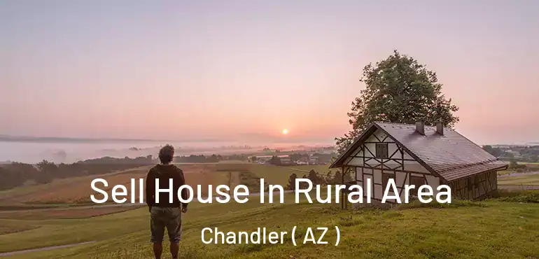  Sell House In Rural Area Chandler ( AZ )