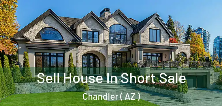  Sell House In Short Sale Chandler ( AZ )