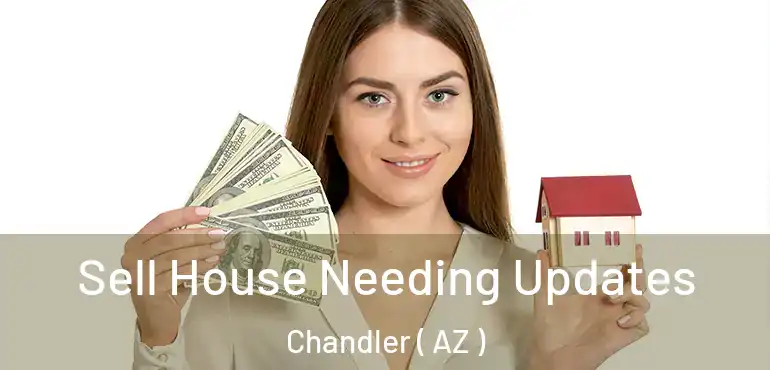  Sell House Needing Updates Chandler ( AZ )