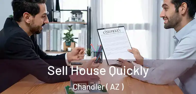  Sell House Quickly Chandler ( AZ )