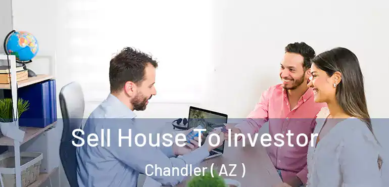  Sell House To Investor Chandler ( AZ )