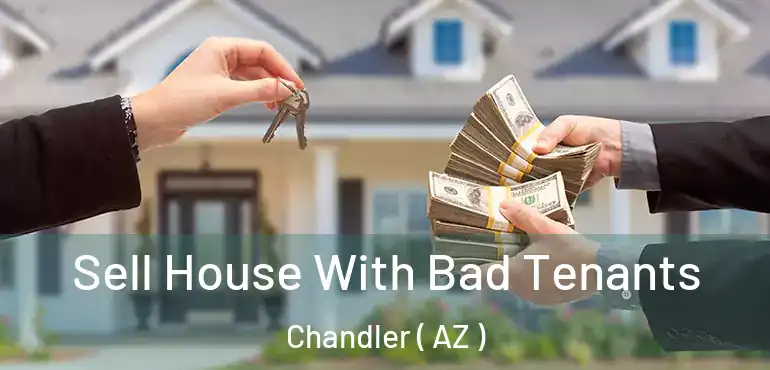  Sell House With Bad Tenants Chandler ( AZ )