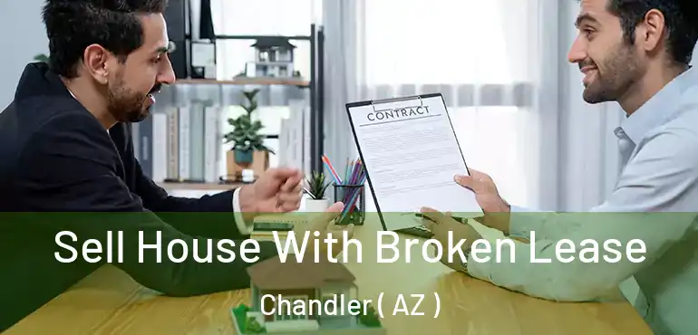 Sell House With Broken Lease Chandler ( AZ )