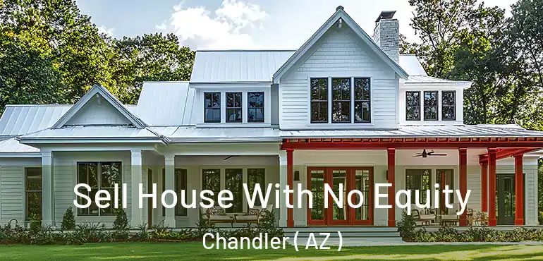  Sell House With No Equity Chandler ( AZ )