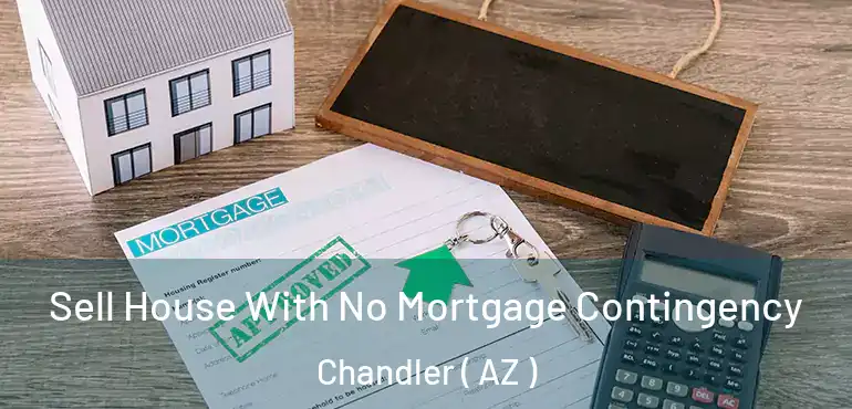  Sell House With No Mortgage Contingency Chandler ( AZ )