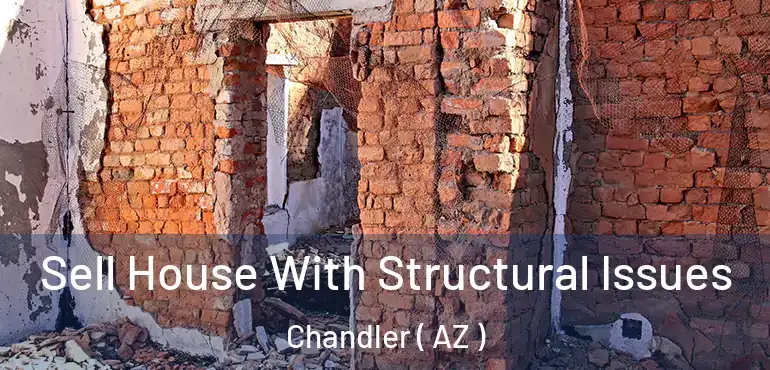  Sell House With Structural Issues Chandler ( AZ )