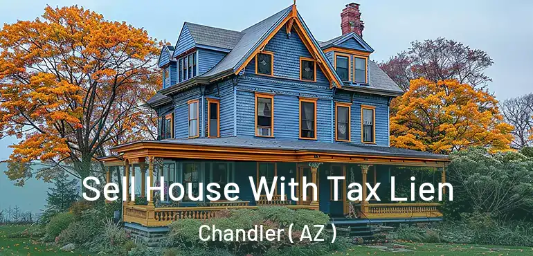  Sell House With Tax Lien Chandler ( AZ )
