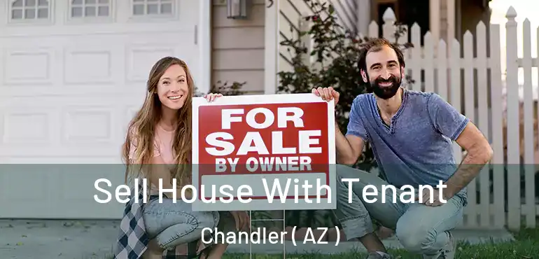  Sell House With Tenant Chandler ( AZ )