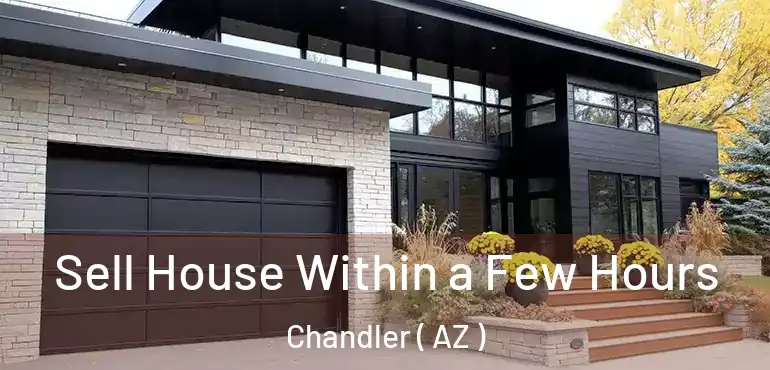  Sell House Within a Few Hours Chandler ( AZ )