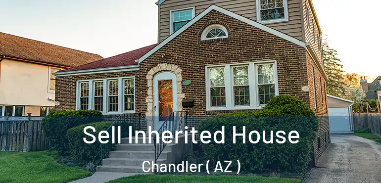  Sell Inherited House Chandler ( AZ )