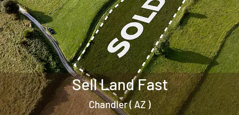  Sell Land Fast Chandler ( AZ )