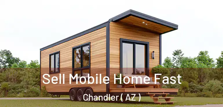  Sell Mobile Home Fast Chandler ( AZ )