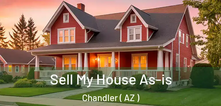  Sell My House As-is Chandler ( AZ )