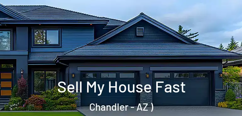  Sell My House Fast Chandler - AZ )