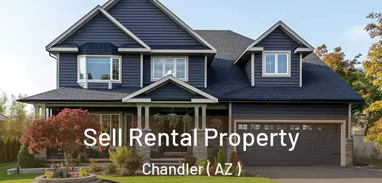  Sell Rental Property Chandler ( AZ )