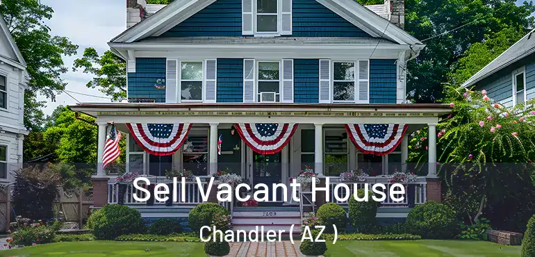  Sell Vacant House Chandler ( AZ )