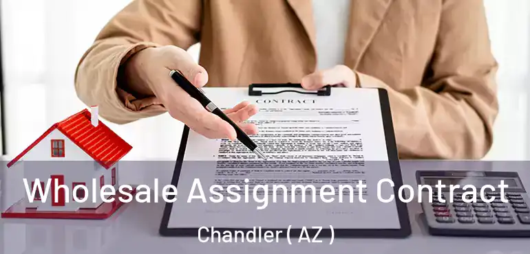  Wholesale Assignment Contract Chandler ( AZ )