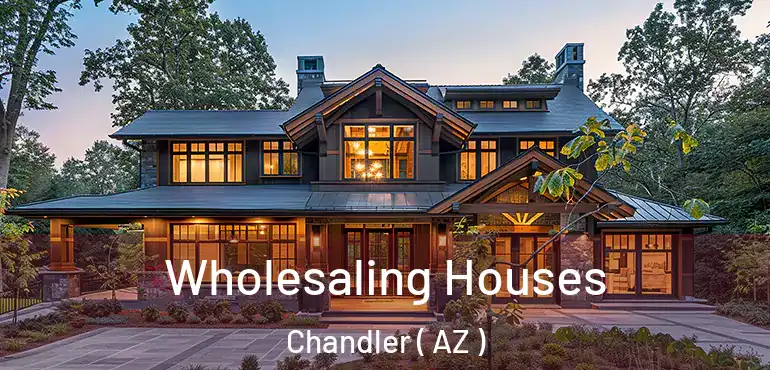  Wholesaling Houses Chandler ( AZ )